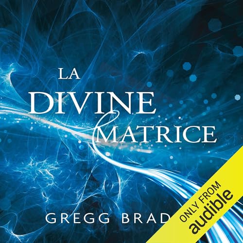 La divine matrice [The Divine Matrix]