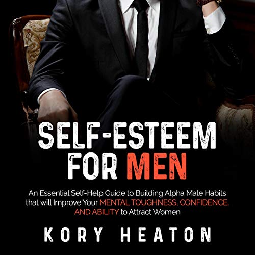 Self-Esteem for Men by Kory Heaton
