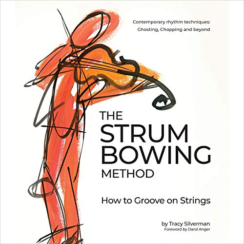The Strum Bowing Method: How to Groove on Strings by Tracy Silverman
