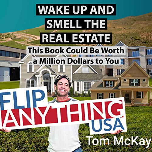Wake Up and Smell the Real Estate by Tom McKay
