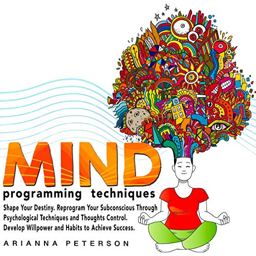 Mind Programming Techniques by Arianna Peterson