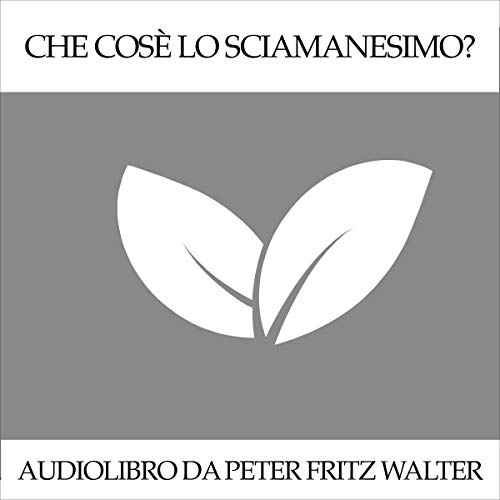 Che Cos’è Lo Sciamanesimo [What Is Shamanism]