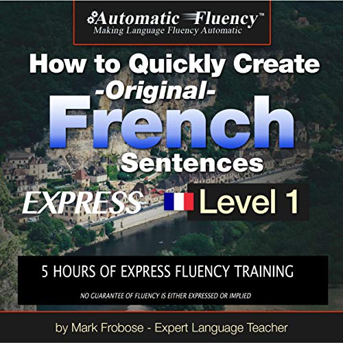 How to Quickly Create Original French Sentences Express by Mark Frobose