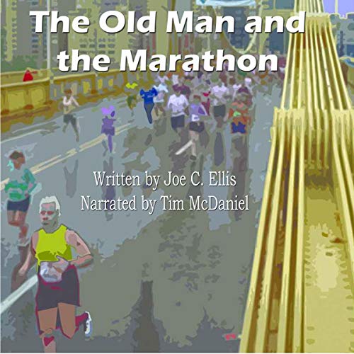The Old Man and the Marathon by Joe Charles Ellis