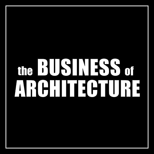 Business of Architecture Podcast by Enoch Sears & Rion Willard