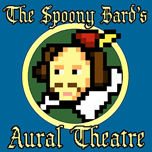 The Spoony Bard's Aural Theatre by The Spoony Bard