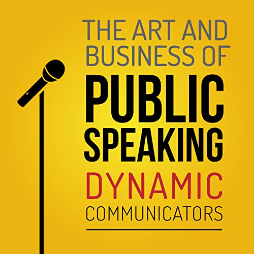 The Art and Business of Public Speaking