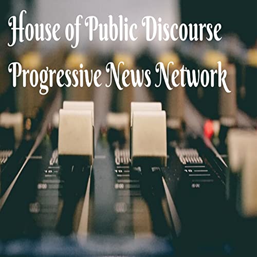 House of Public Discourse Progressive News Network by Johnny Hill