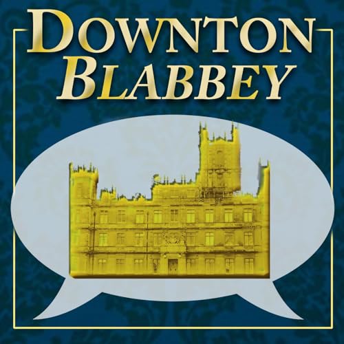 Downton Blabbey: For Downton Abbey Fans by Sandy Maxx