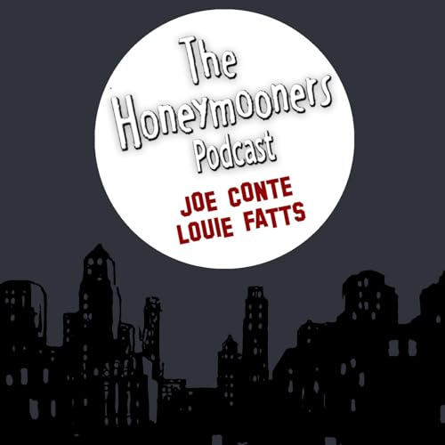 The Honeymooners Podcast with Joe Conte & Louie Fatts by Joe Conte and Louie Fatts