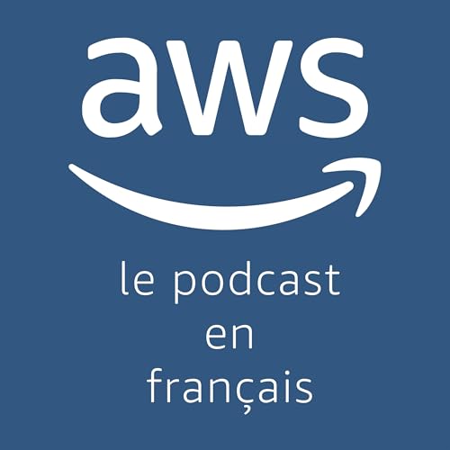 Le podcast 🎙️ AWS ☁️ en 🇫🇷 by Amazon Web Services