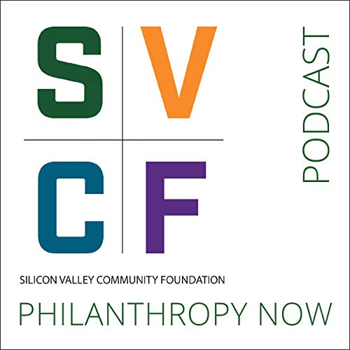 SVCF Philanthropy Now Podcast by SVCF Community Foundation | Helping Philanthropic Organizations and Donors