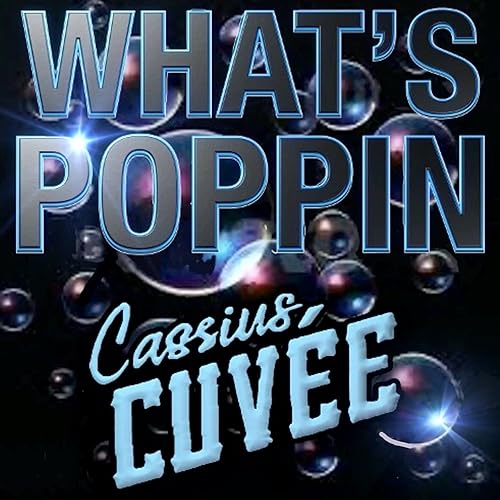 What's Poppin with Cassius Cuvée by Bottle Poppin Productions LLC