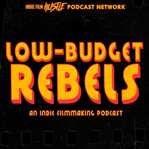 Low-Budget Rebels: An Indie Filmmaking Podcast by Josh Stifter