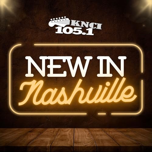 New In Nashville Podcast by New Country 105.1 KNCI Sacramento