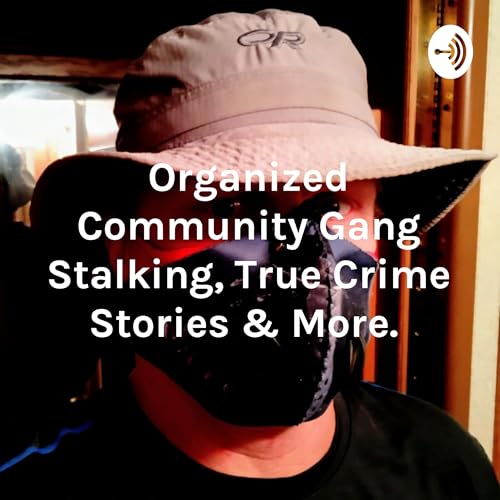 Organized Community Gang Stalking, True Crime Stories & More.