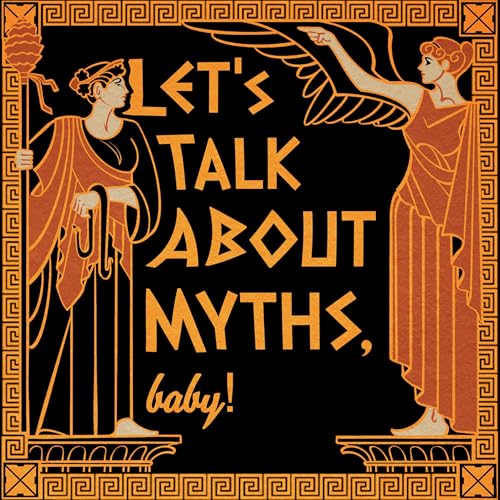 Let's Talk About Myths, Baby! | Greek Mythology & the Ancient Mediterranean