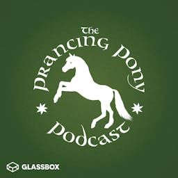 The Prancing Pony Podcast by The Prancing Pony Podcast