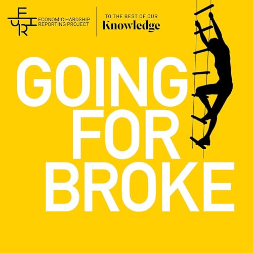 Going for Broke by The Economic Hardship Reporting Project and To The Best Of Our Knowledge
