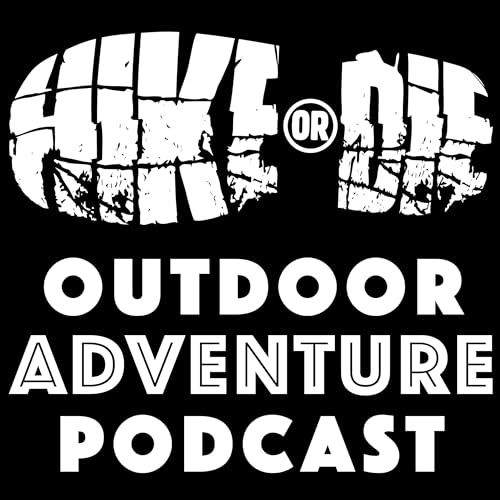 HIKE OR DIE Outdoor Adventure Podcast by Tom Griffin & Craig Brinin of hikeordie.com | Hiking | Canoeing | Adventure