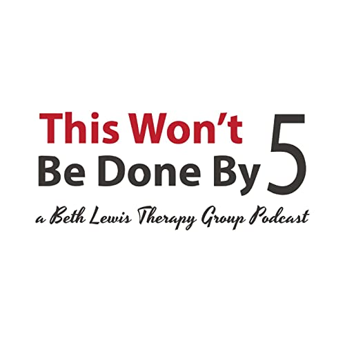 ThisWon'tBeDoneBy5 by Beth Lewis Therapy Group/ Beth Lewis LPC-S