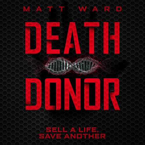 Death Donor - A Dystopian SciFi Techno Thriller Novel by Matt Ward
