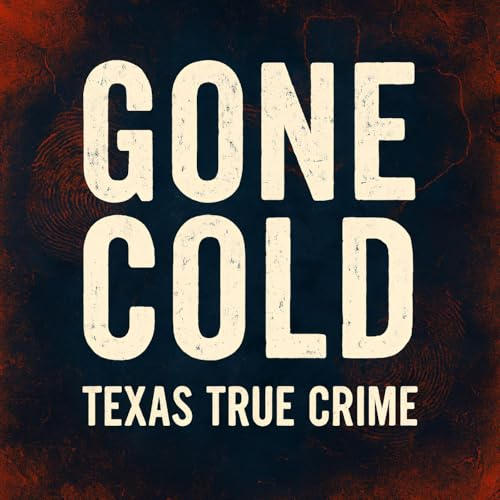 Gone Cold - Texas True Crime by TTC Productions