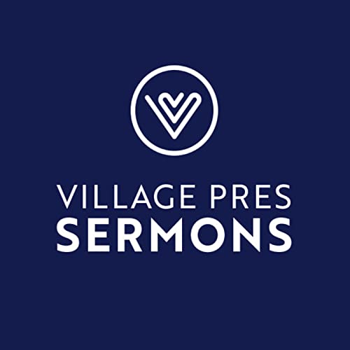 Village Pres Sermons by Village Presbyterian Church