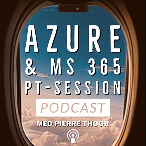 Azure & MS 365 PT-session podcast by Pierre Thoor