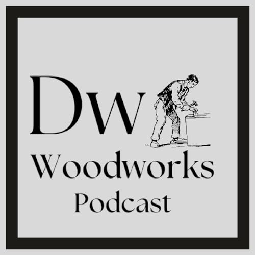 DW woodworks podcast by DW Woodworks