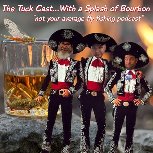 The Tuck Cast...With a Splash of Bourbon “A Fly Fishing Podcast” by Tuckaseegee Fly Shop