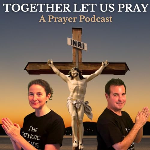 Together Let Us Pray - Prayer Podcast by Catholic Crusade Ministries