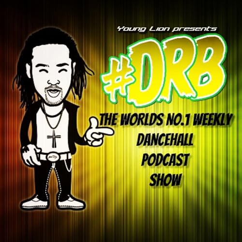 Young Lion's Dancehall Reggae Bashment (DRB) Podcast by Young Lion