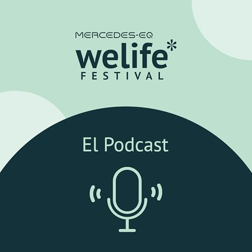 Mercedes-EQ Welife Festival: el Podcast by Mercedes-EQ Welife Festival