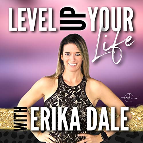 Level Up Your Life by Erika Dale