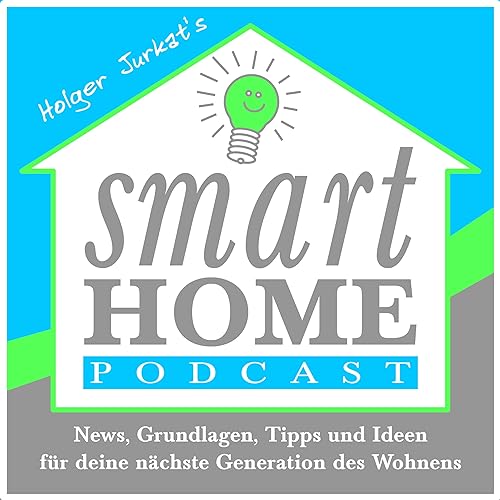 Der Smart Home Podcast - News, Grundlagen, Tipps und Ideen rund um Smart Home und IoT by Holger C. Jurkat 
