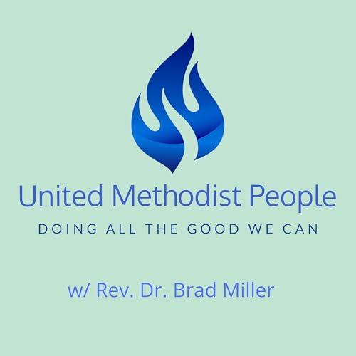 The United Methodist People Podcast by Rev. Dr. Brad Miller
