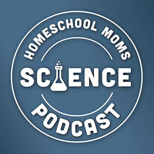 Homeschool Moms Science Podcast by Greg Landry