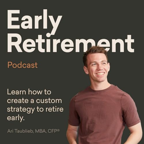 Early Retirement - Financial Freedom (Investing, Tax Planning, Retirement Strategy, Personal Finance) by Ari Taublieb CFP® MBA