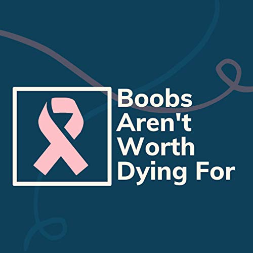Boobs Aren't Worth Dying For - Integrative Health and Breast Cancer Recovery by Deborah Beaumont