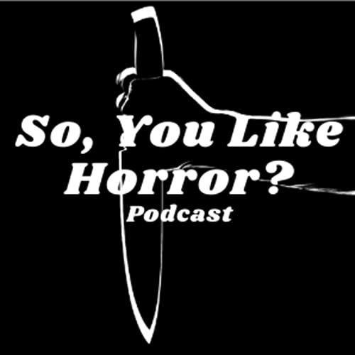 So, You Like Horror? Podcast by Jake Dante