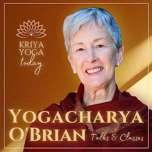 Kriya Yoga Today with Yogacharya O'Brian by Yogacharya Ellen Grace O'Brian