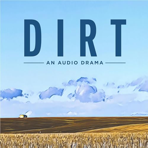 Dirt - An Audio Drama by STUDIO5705