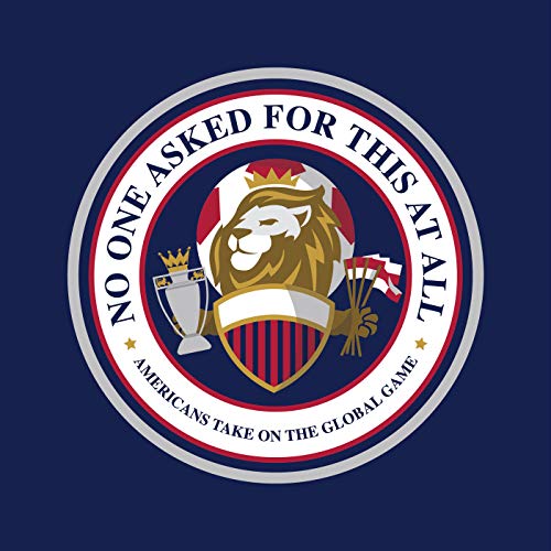 NAFTAA (No one Asked For This At All, Americans take on the Premiere League) by John Whitaker