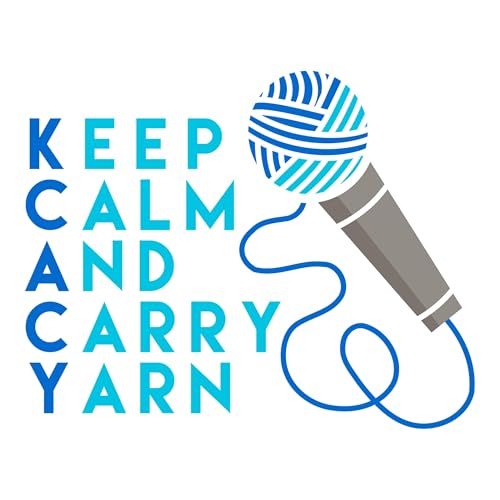 Keep Calm and Carry Yarn: A Knitting and Crochet Podcast by Vivian & Alyson Chu