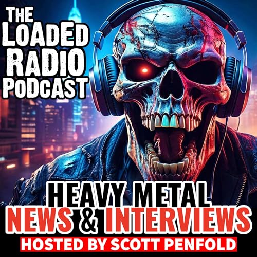 Heavy Metal News & Interviews: The Loaded Radio Podcast by Scott Penfold | Loaded Radio | Heavy Metal & Hard Rock News