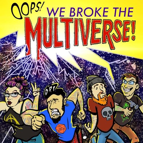 Oops! We Broke The Multiverse! Podcast by Oops! We Broke The Multiverse! 