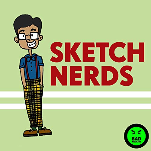 Sketch Nerds by Bad Medicine