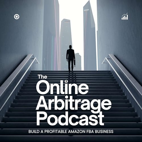 The Online Arbitrage Podcast: Build a Profitable Amazon FBA Reselling Business by The Online Arbitrage Podcast