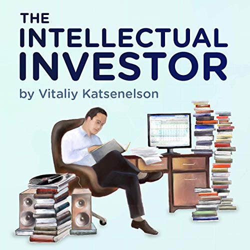 The Intellectual Investor – Value Investing by Vitaliy Katsenelson